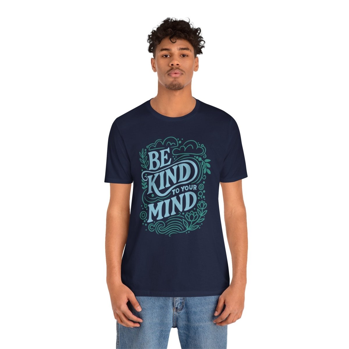Be Kind to Your Mind | Mental Health Shirt - Self - Care Shirts