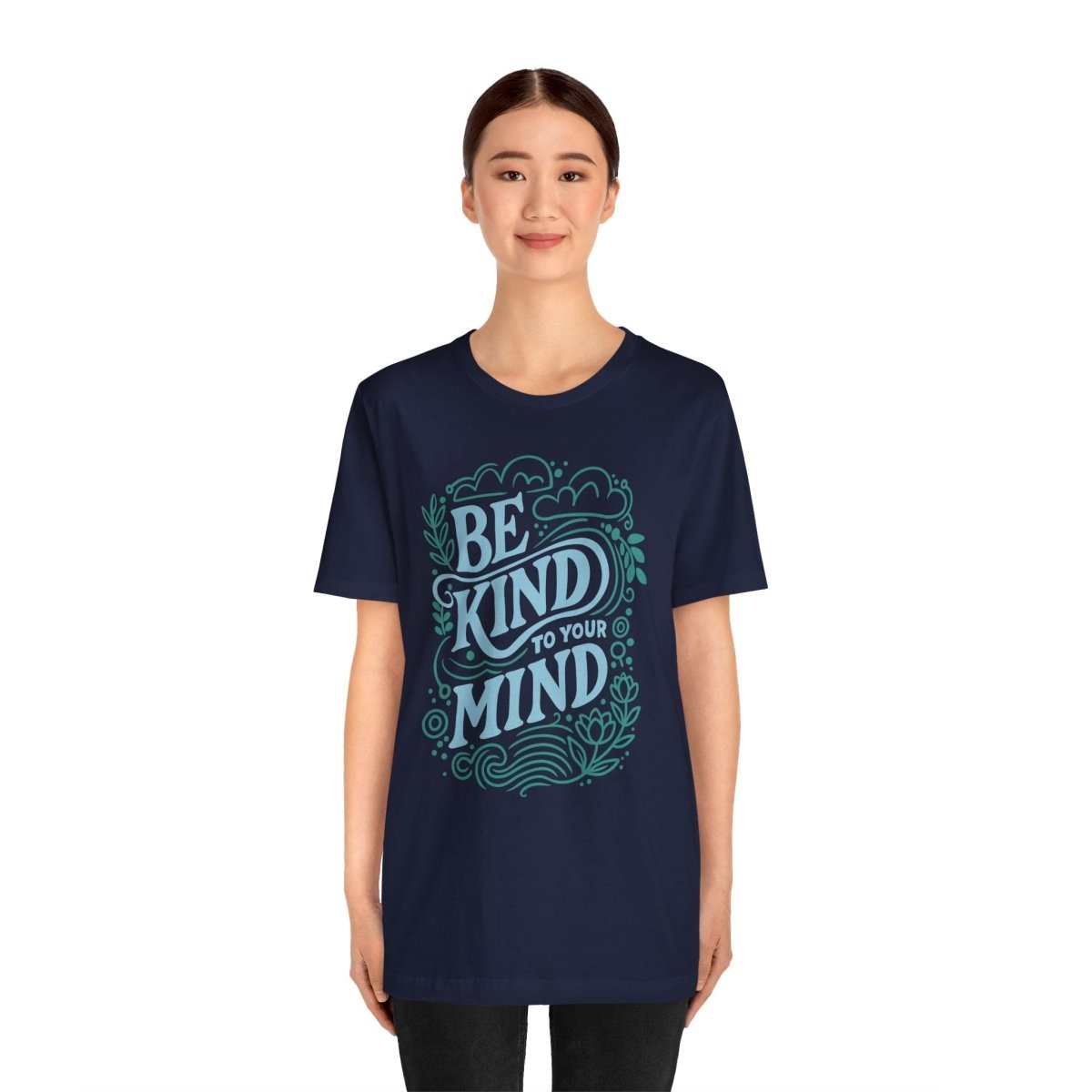 Be Kind to Your Mind | Mental Health Shirt - Self - Care Shirts