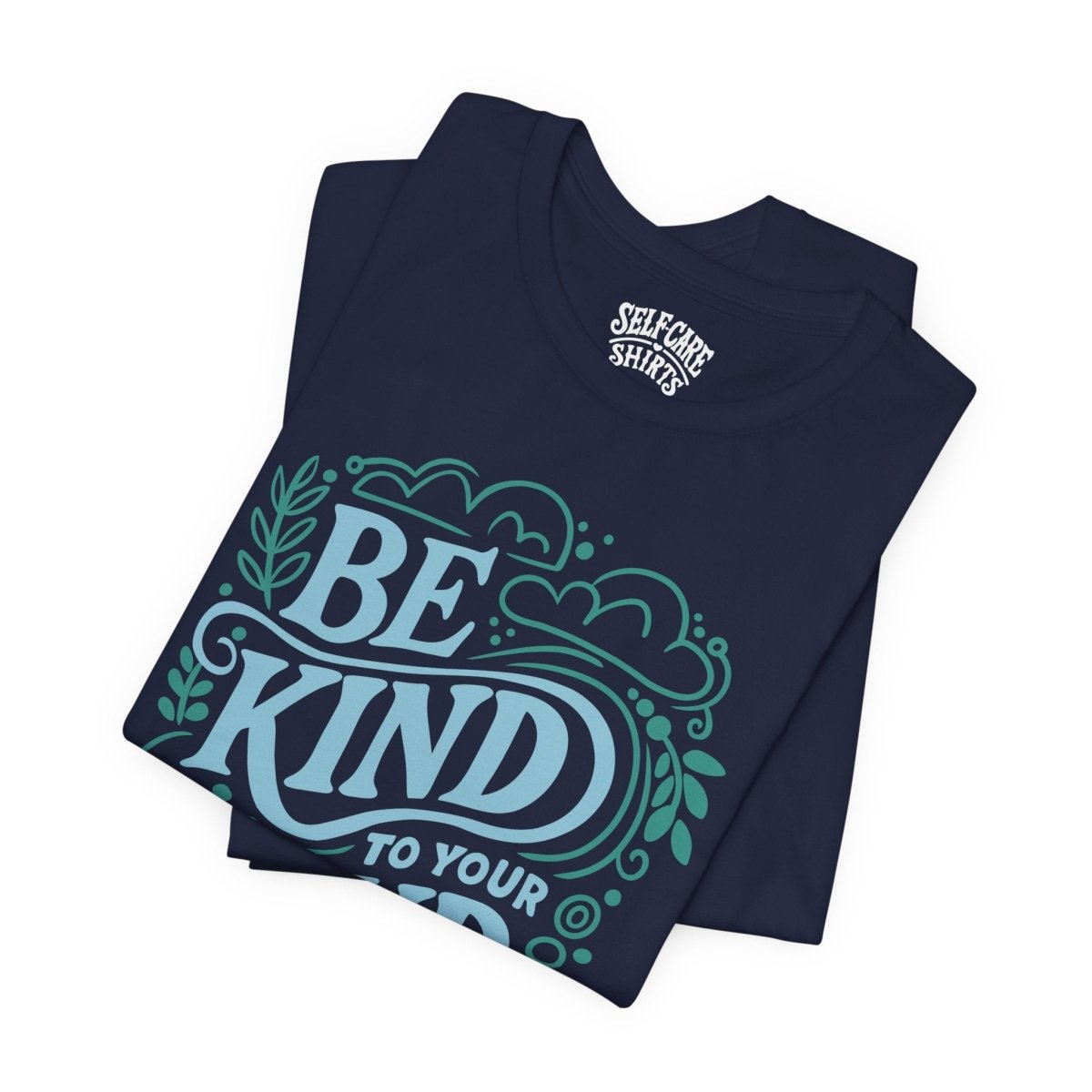 Be Kind to Your Mind | Mental Health Shirt - Self - Care Shirts