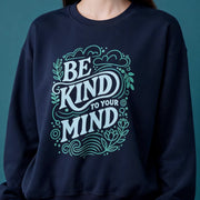 Be Kind to Your Mind Mental Health Sweatshirt - Self-Care Shirts