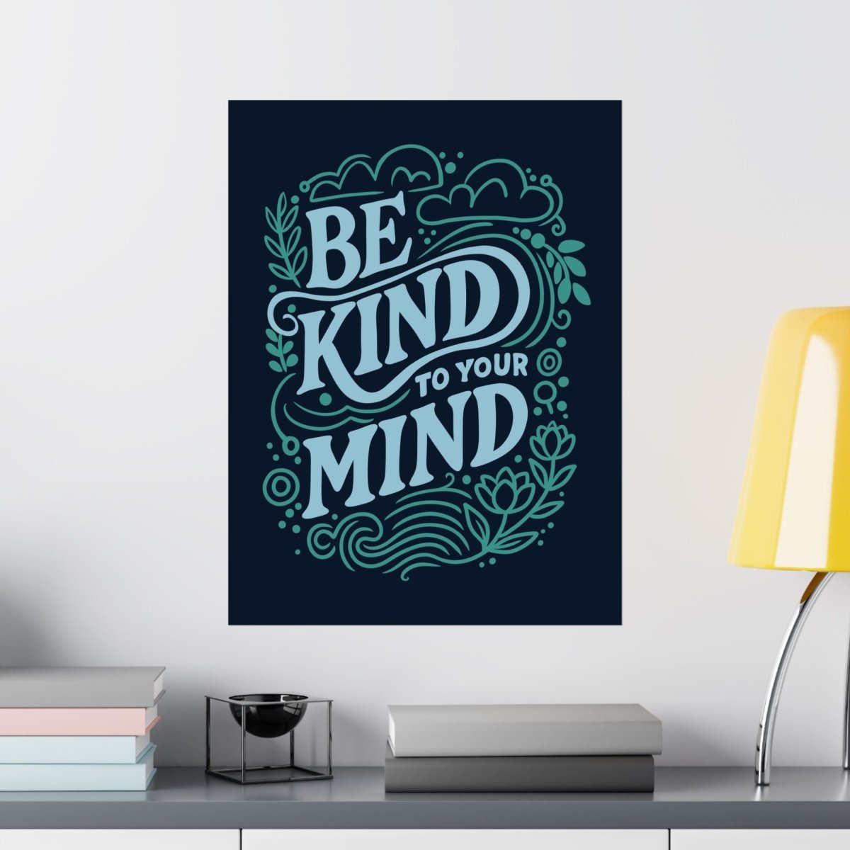 Be Kind to Your Mind Poster - Self-Care Shirts for mental health