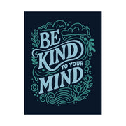 Be Kind to Your Mind mental health self-compassion poster - 18x24 archival print - Self-Care Shirts
