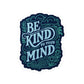 Be Kind to Your Mind Removable Vinyl Decal - Self - Care Shirts