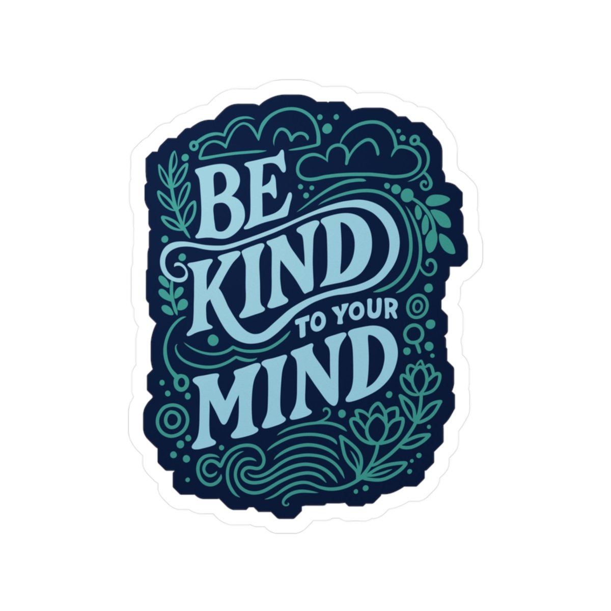 Be Kind to Your Mind Mental Health Sticker