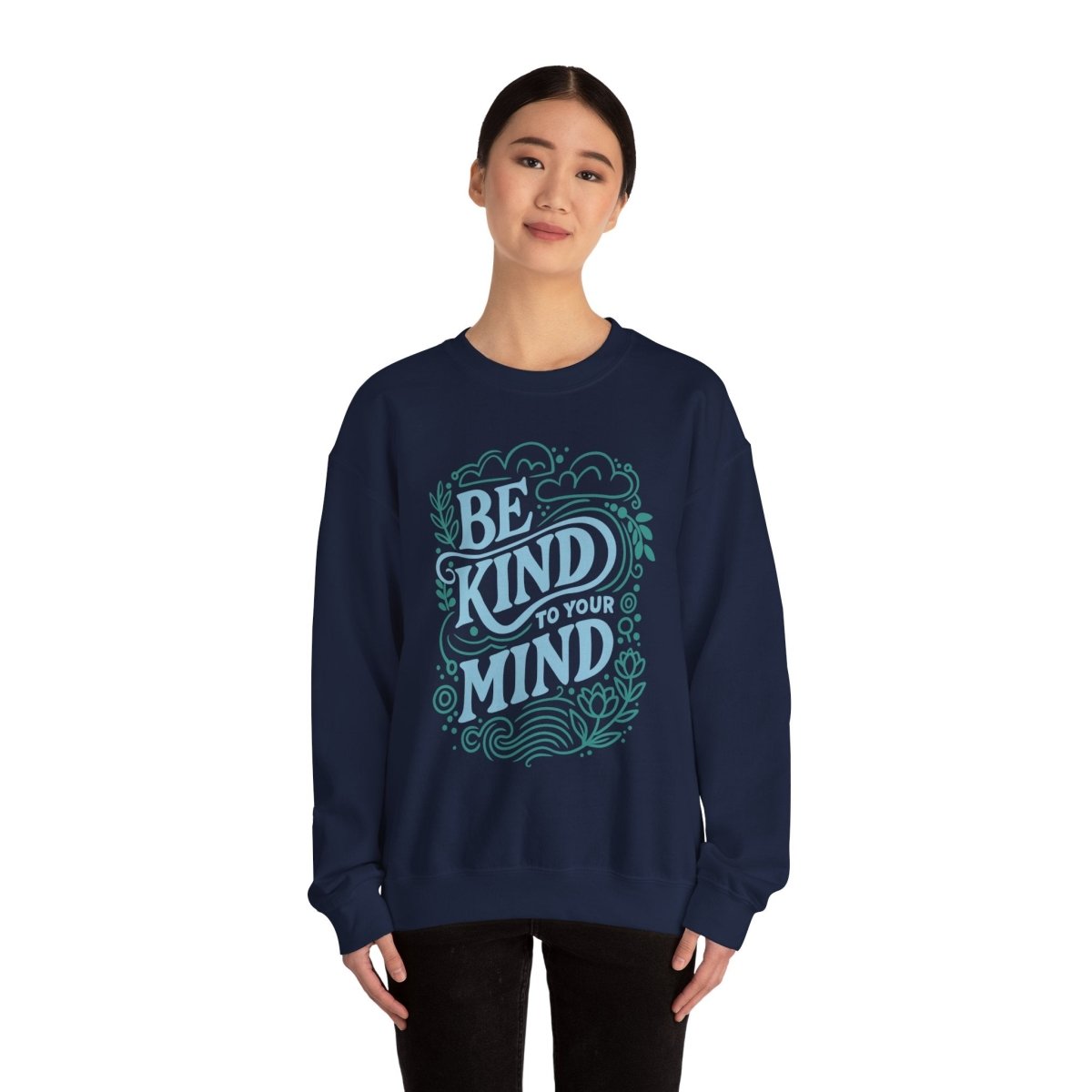 Be Kind to Your Mind Sweatshirt - Self-Care Shirts for mental health
