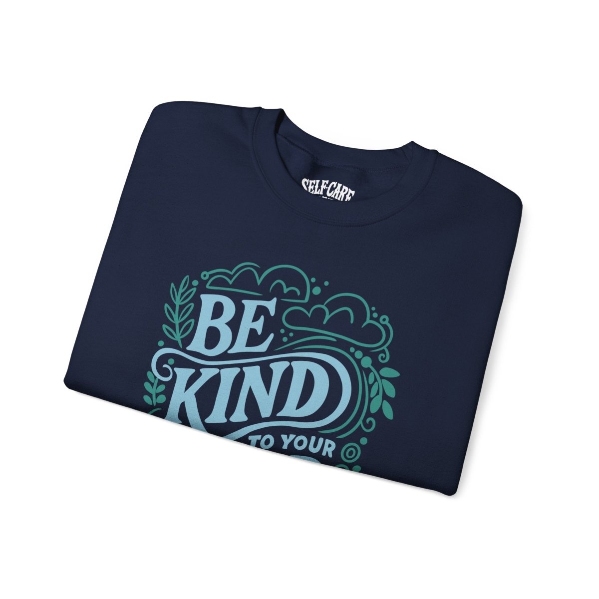 Be Kind to Your Mind Sweatshirt - Self-Care Shirts for mental health