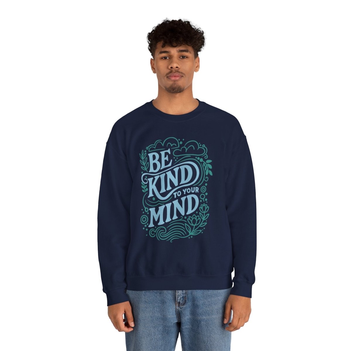 Be Kind to Your Mind Sweatshirt - Self-Care Shirts for mental health