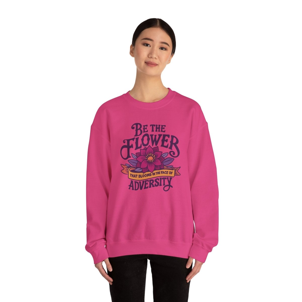 Be the Flower That Blooms in the Face of Adversity | Mental Health Sweatshirt - Self - Care Shirts