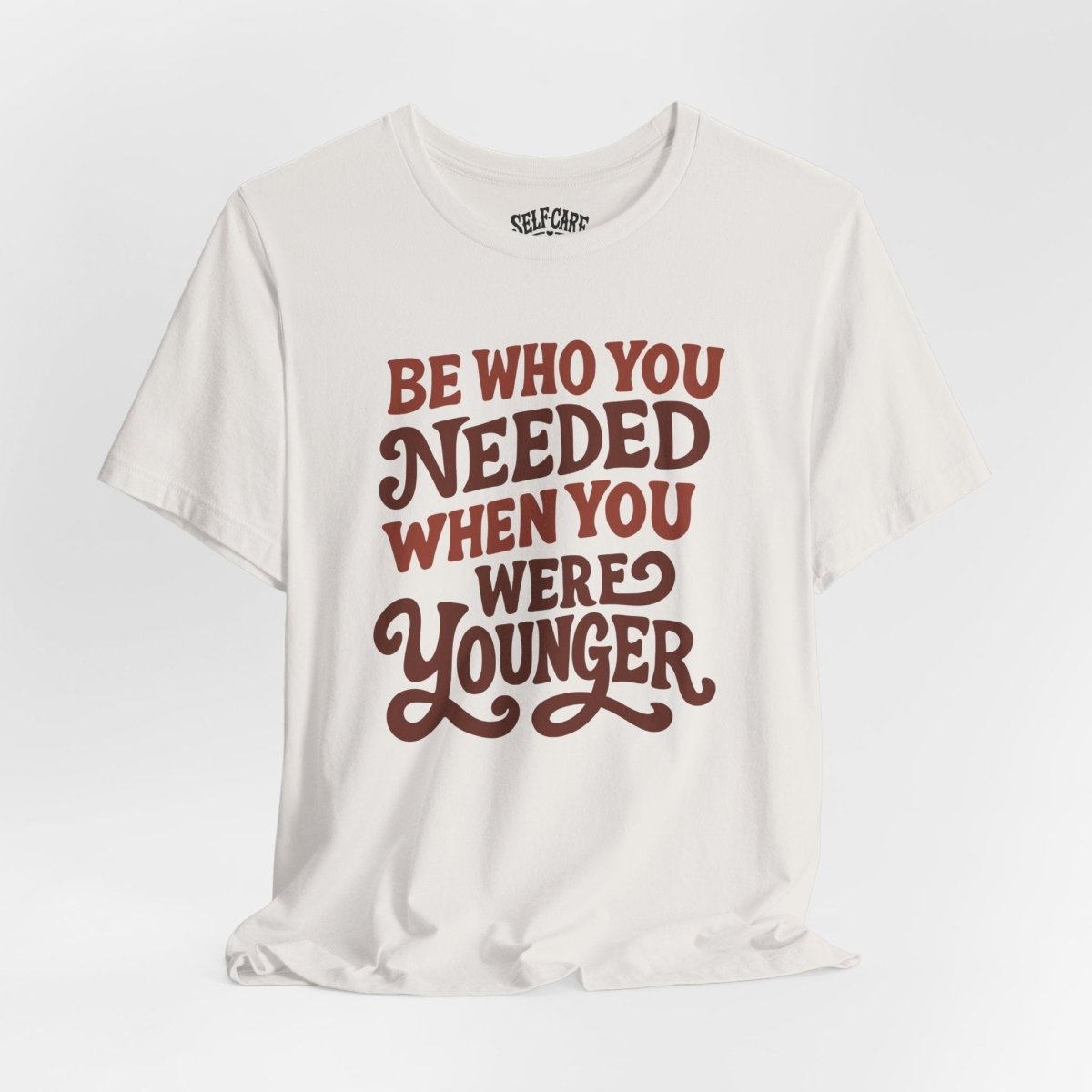 Be Who You Needed When You Were Younger Shirt - Self - Care Shirts