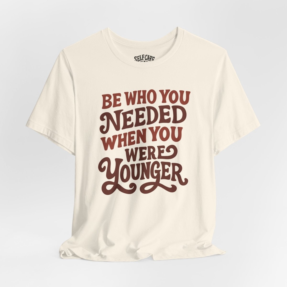 Be Who You Needed When You Were Younger Shirt - Self - Care Shirts
