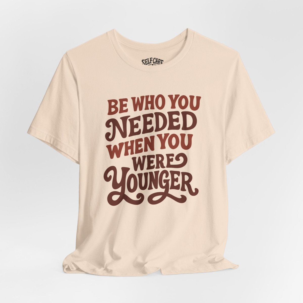 Be Who You Needed When You Were Younger Shirt - Self - Care Shirts