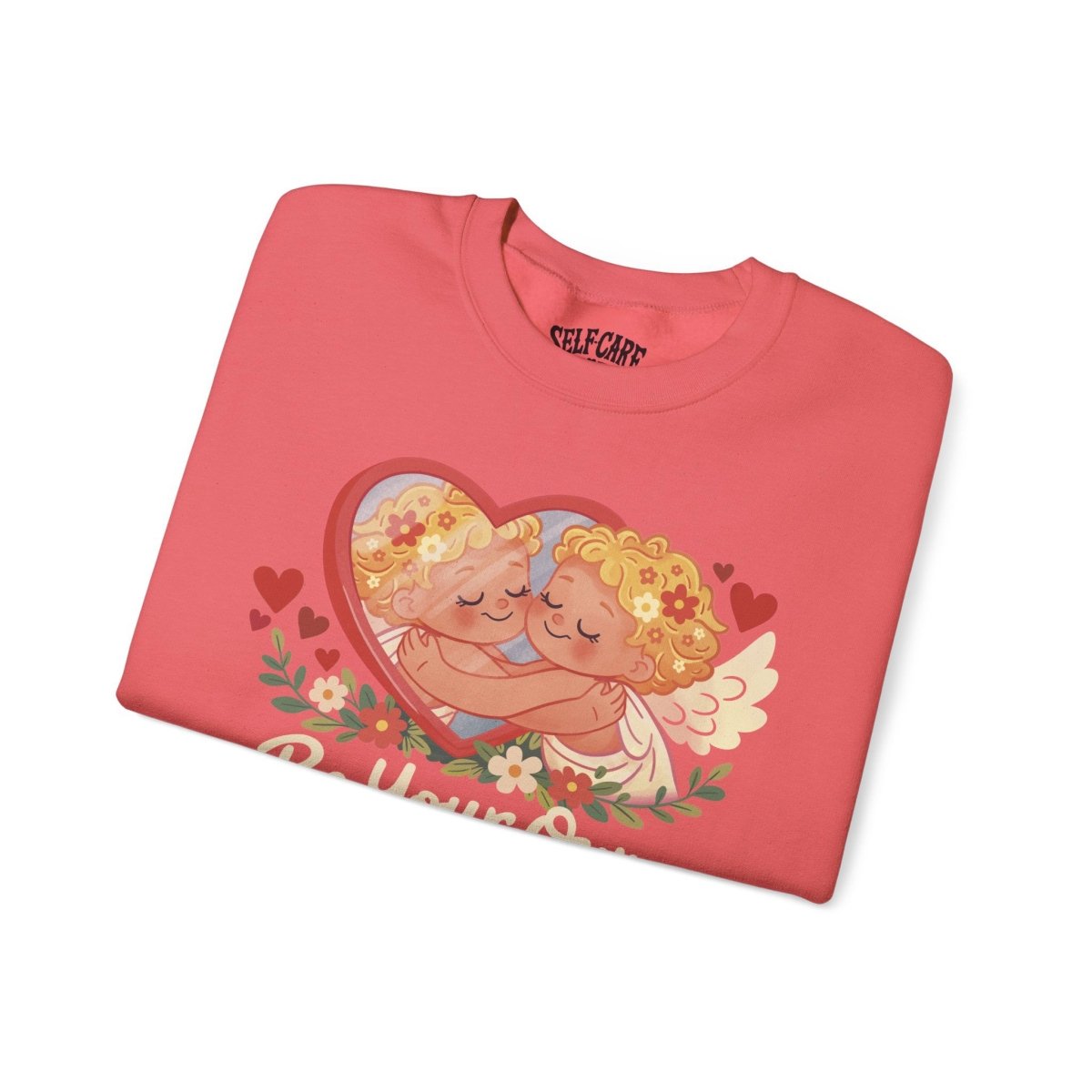 Be Your Own Valentine Sweatshirt - Self - Care Shirts