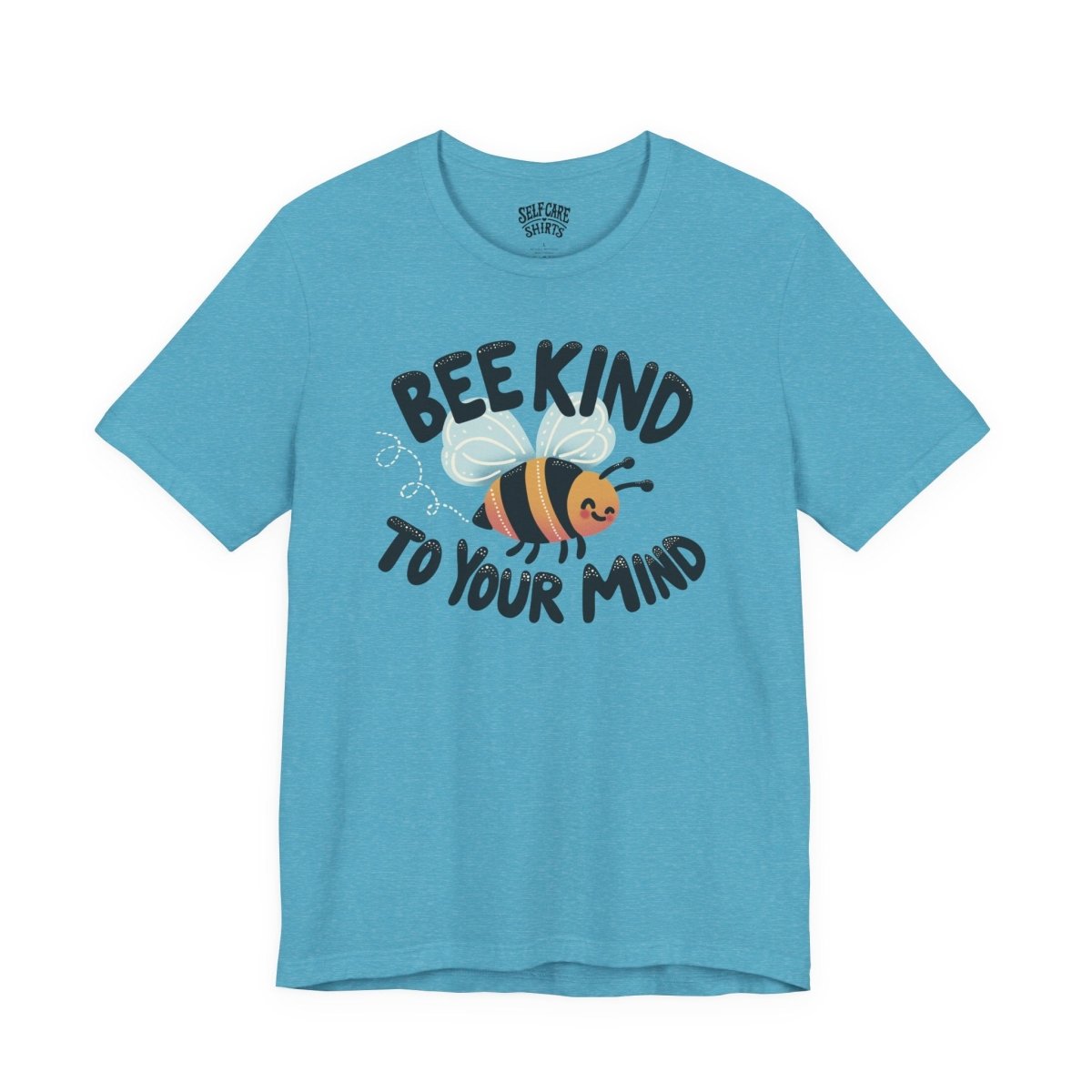 Bee Kind to Your Mind | Mental Health Shirt - Self - Care Shirts
