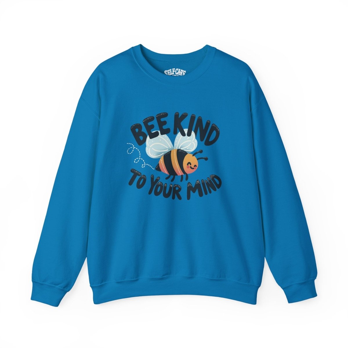 Bee Kind to Your Mind | Mental Health Sweatshirt - Self - Care Shirts