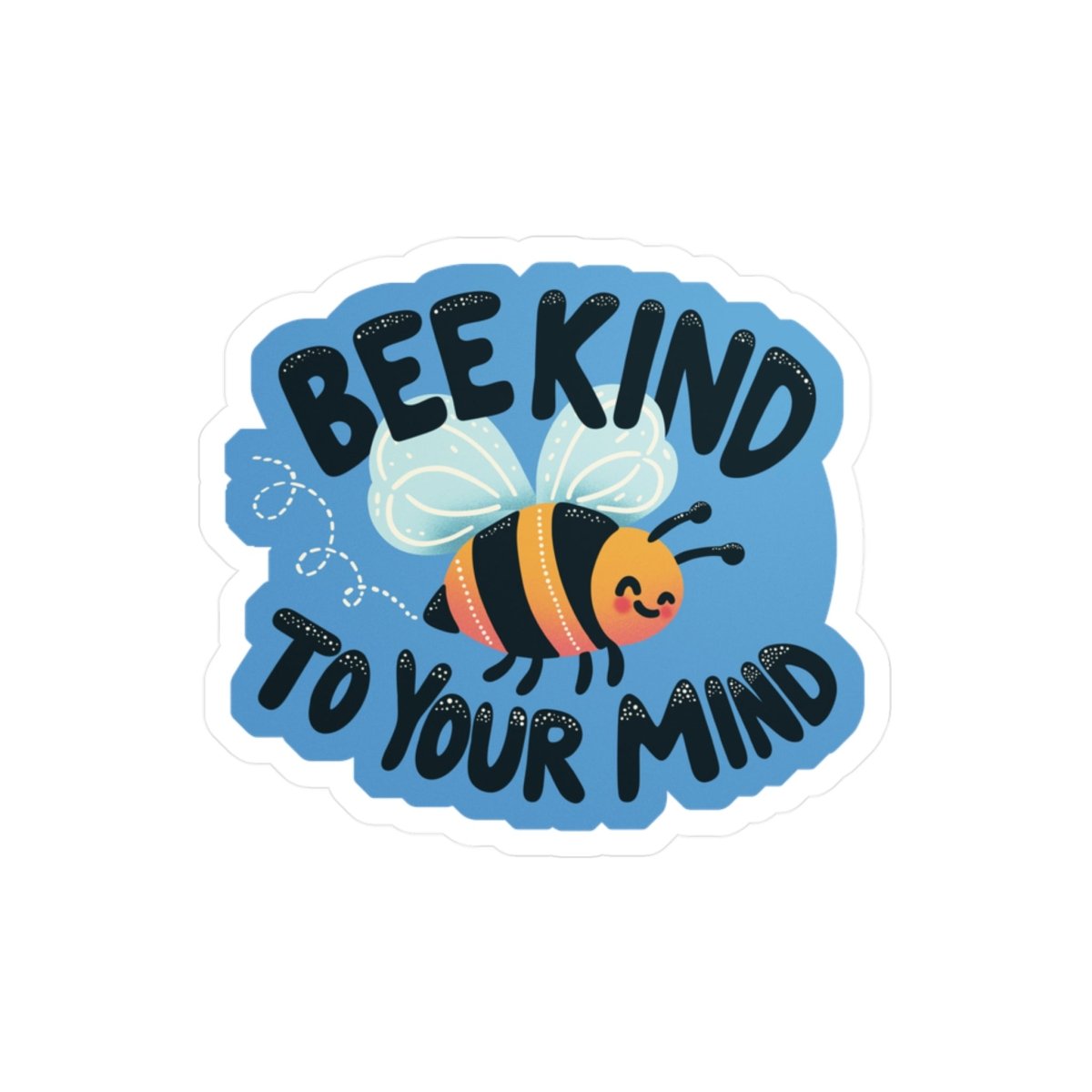 Bee Kind to Your Mind Sticker - Self - Care Shirts