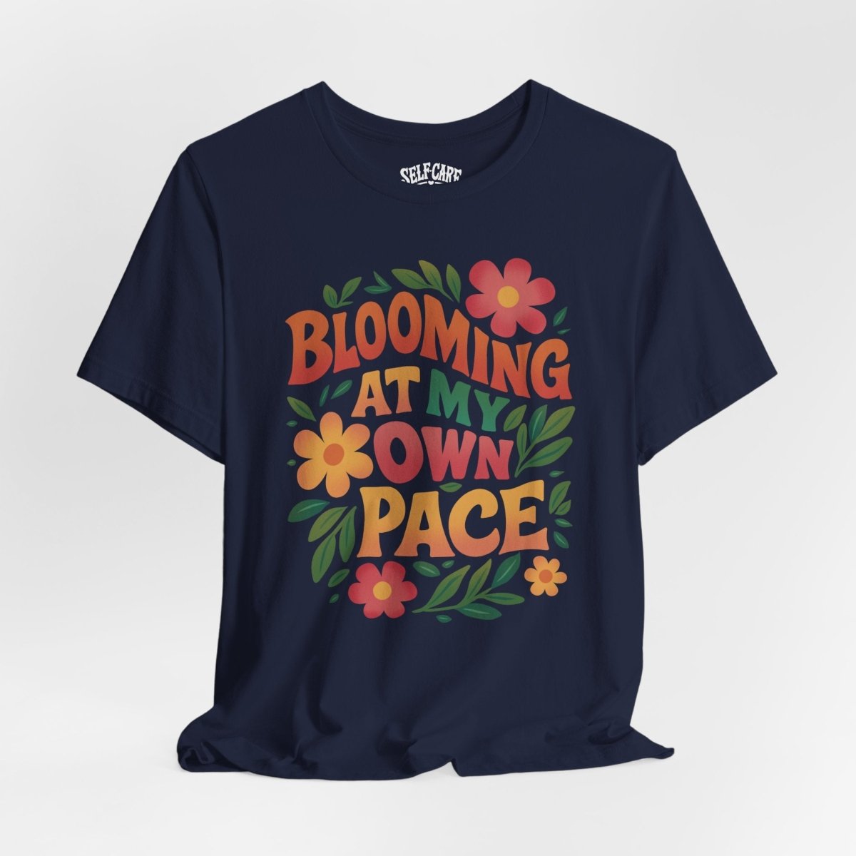 Blooming at My Own Pace | Mental Health Shirt - Self - Care Shirts