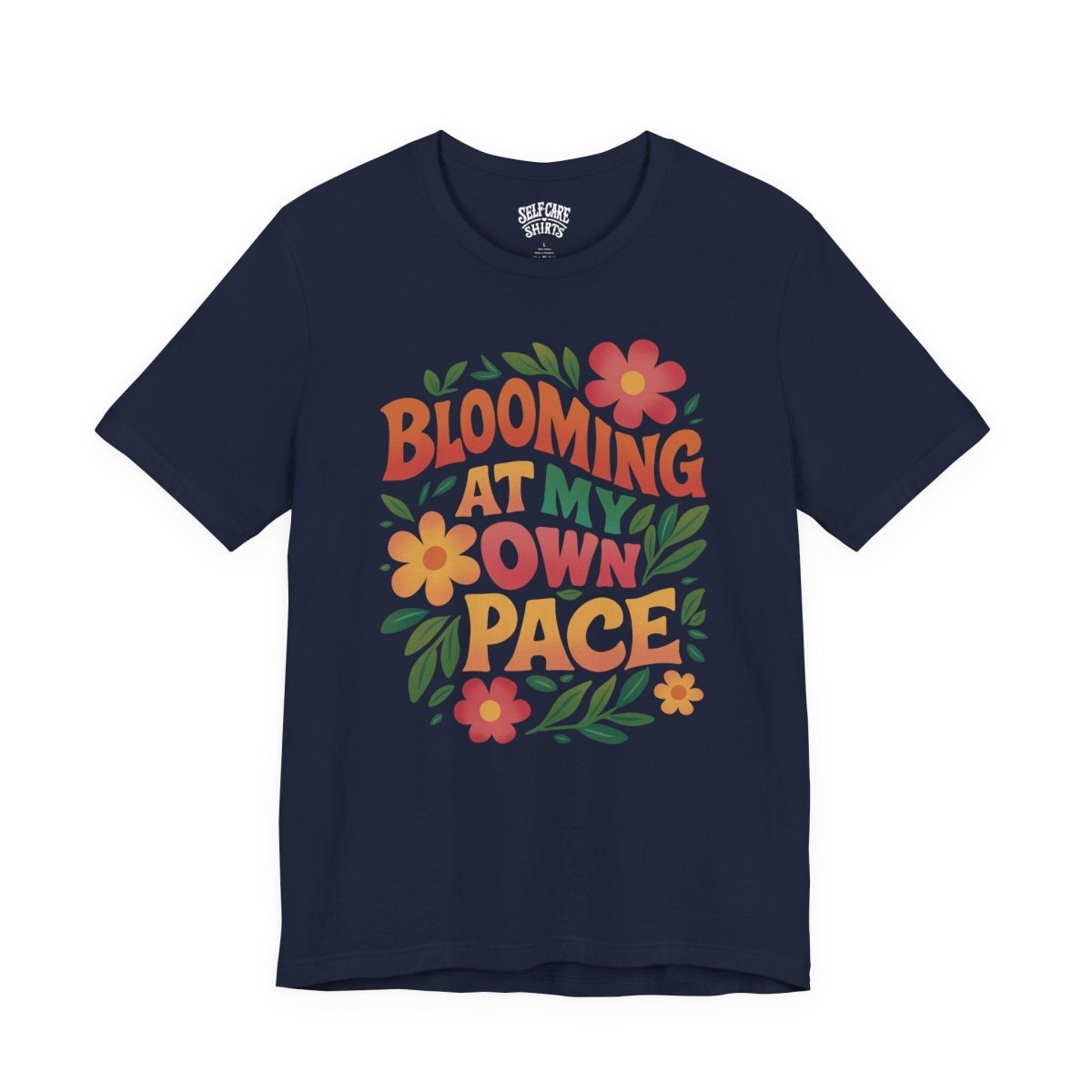 Blooming at My Own Pace | Mental Health Shirt - Self - Care Shirts