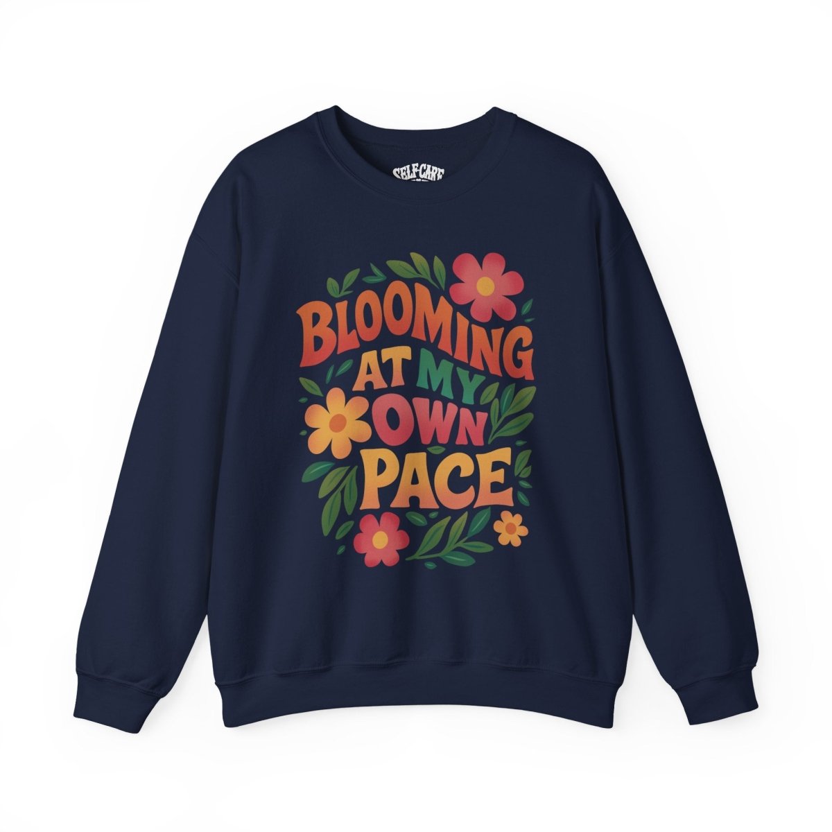 Blooming at My Own Pace | Mental Health Sweatshirt - Self - Care Shirts