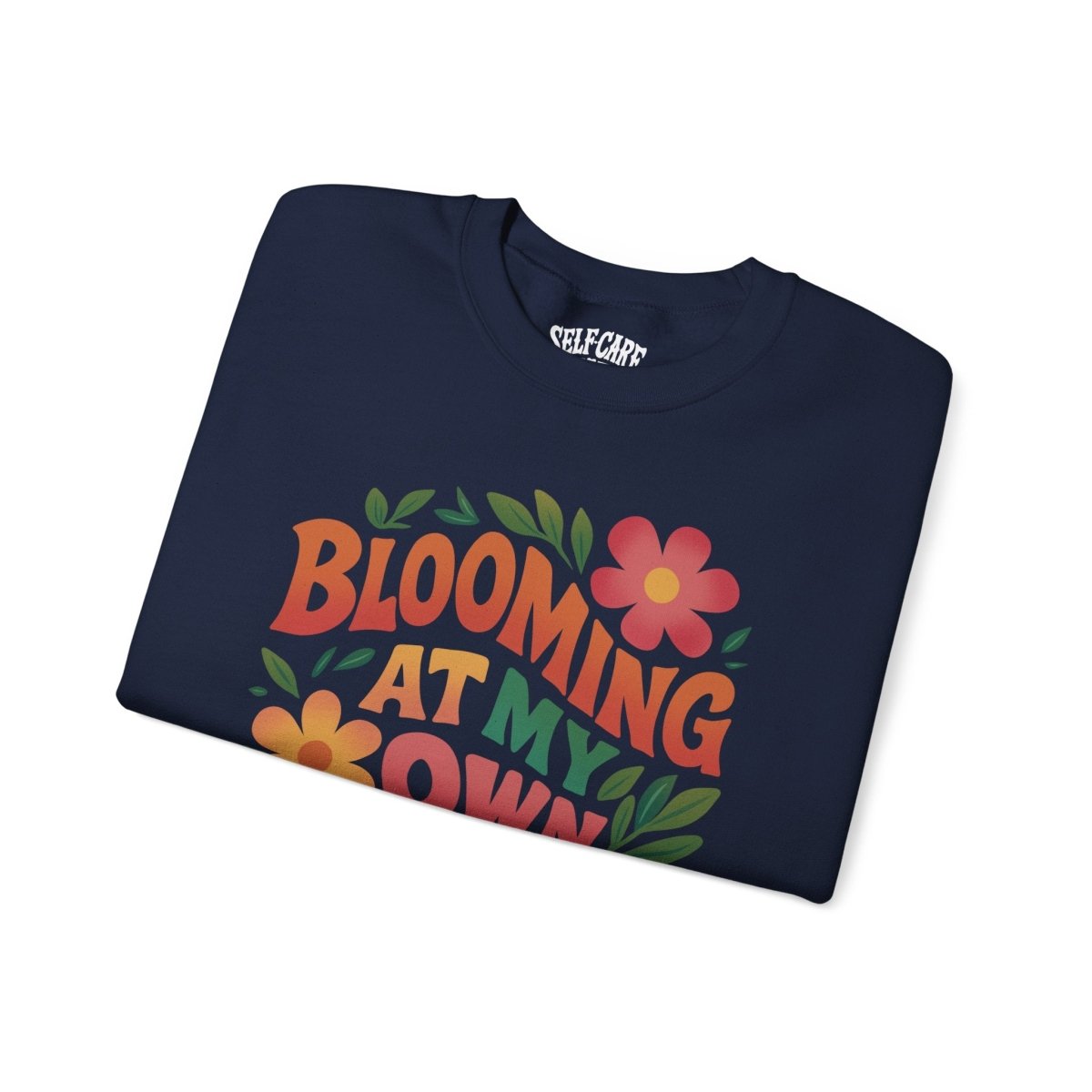 Blooming at My Own Pace | Mental Health Sweatshirt - Self - Care Shirts