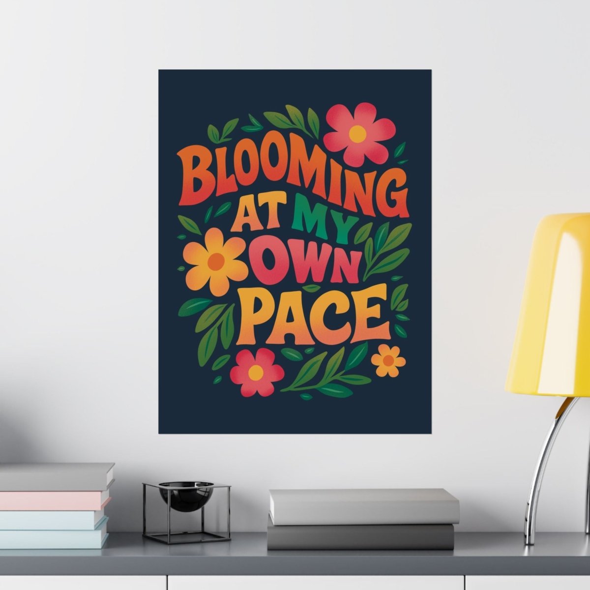 Blooming at My Own Pace Poster - Self - Care Shirts