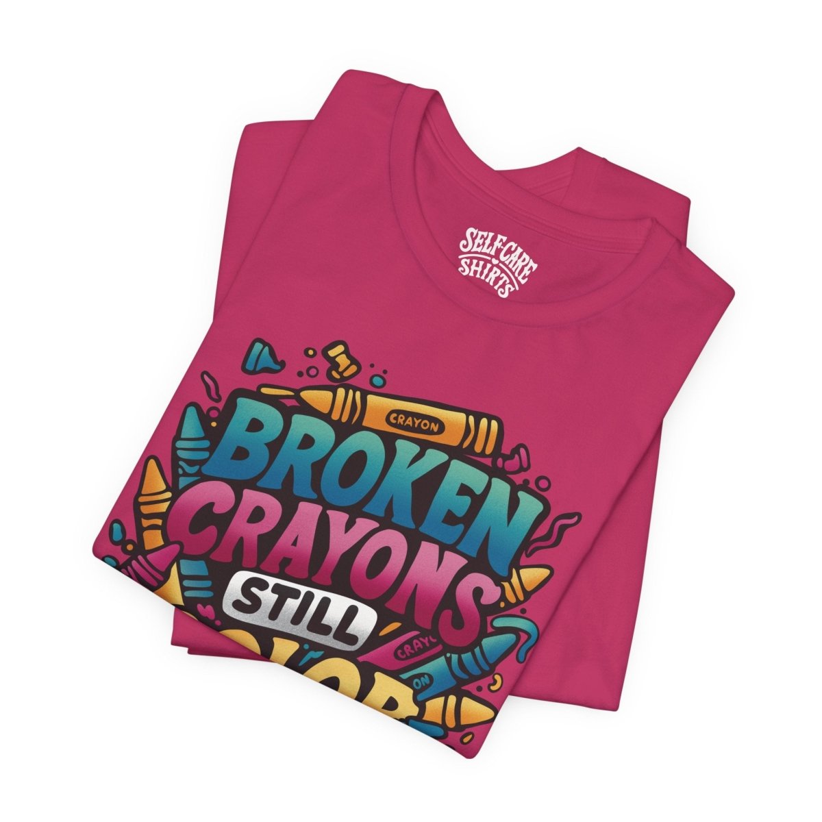 Broken Crayons Still Color | Mental Health Shirt - Self - Care Shirts