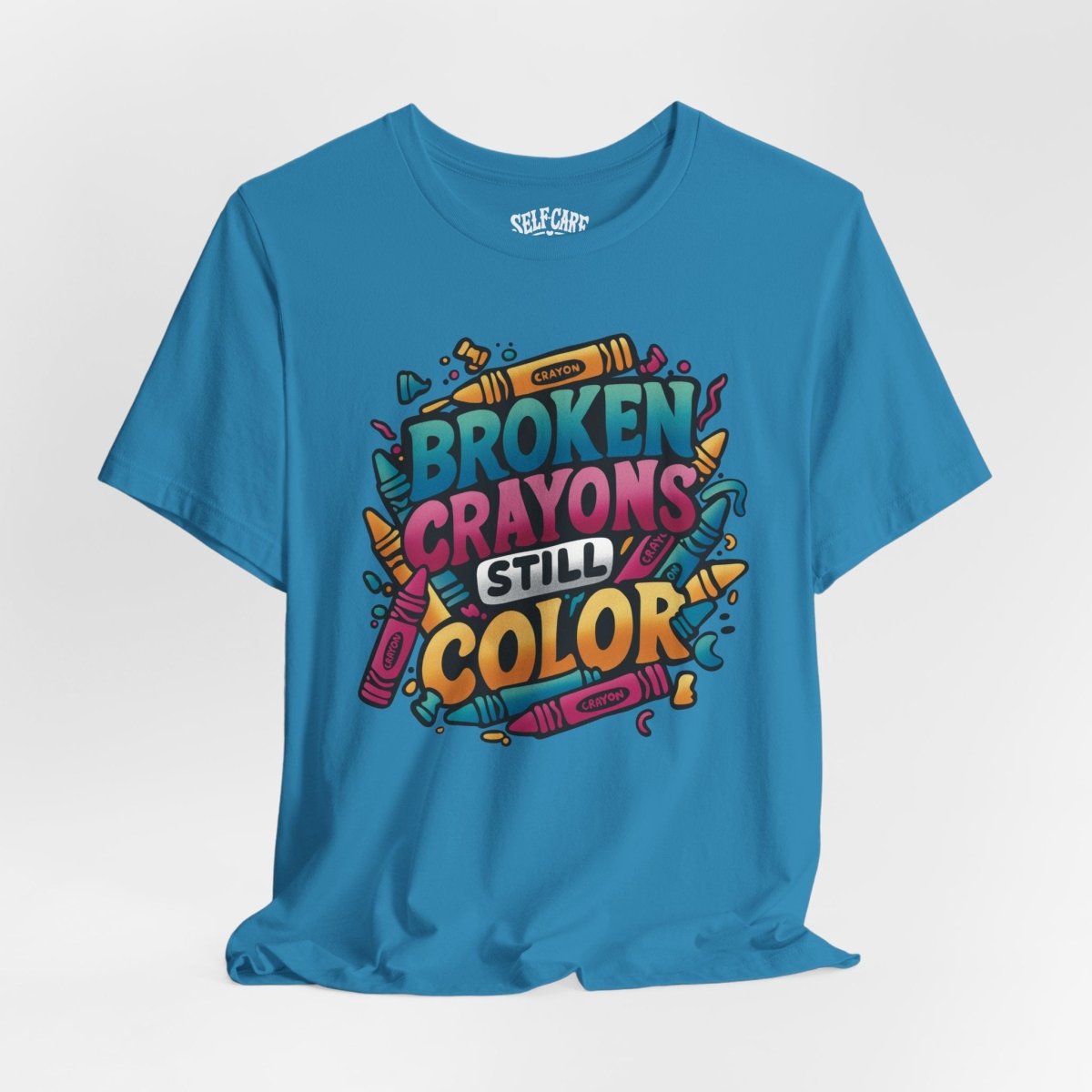Broken Crayons Still Color | Mental Health Shirt - Self - Care Shirts