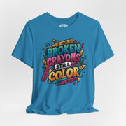 Broken Crayons Still Color | Mental Health Shirt - Self - Care Shirts