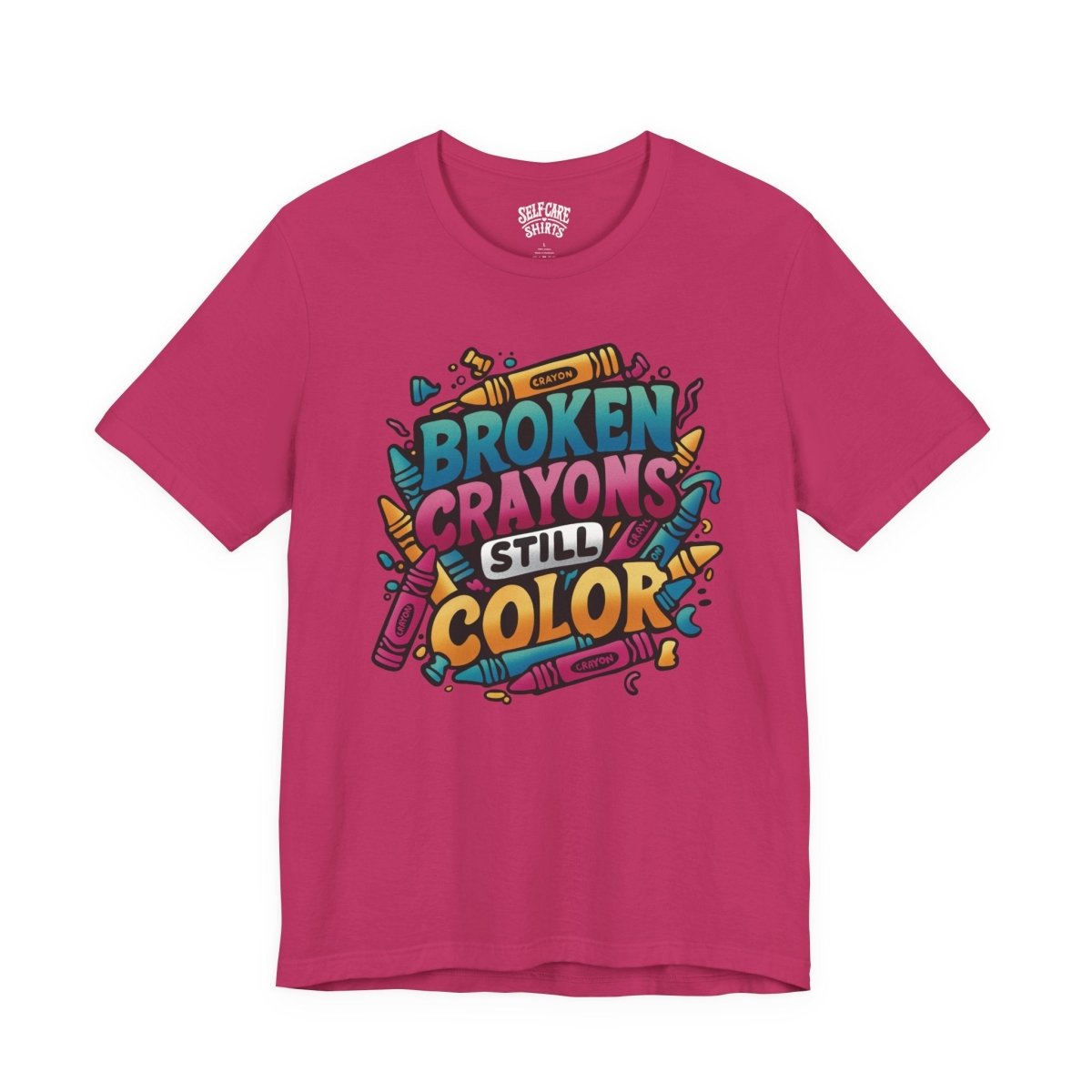 Broken Crayons Still Color | Mental Health Shirt - Self - Care Shirts