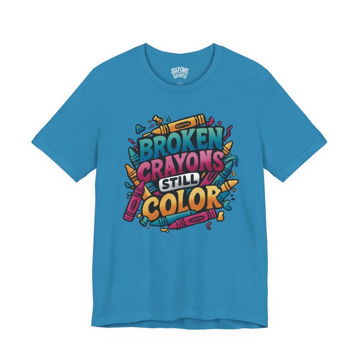 Broken Crayons Still Color | Mental Health Shirt - Self - Care Shirts