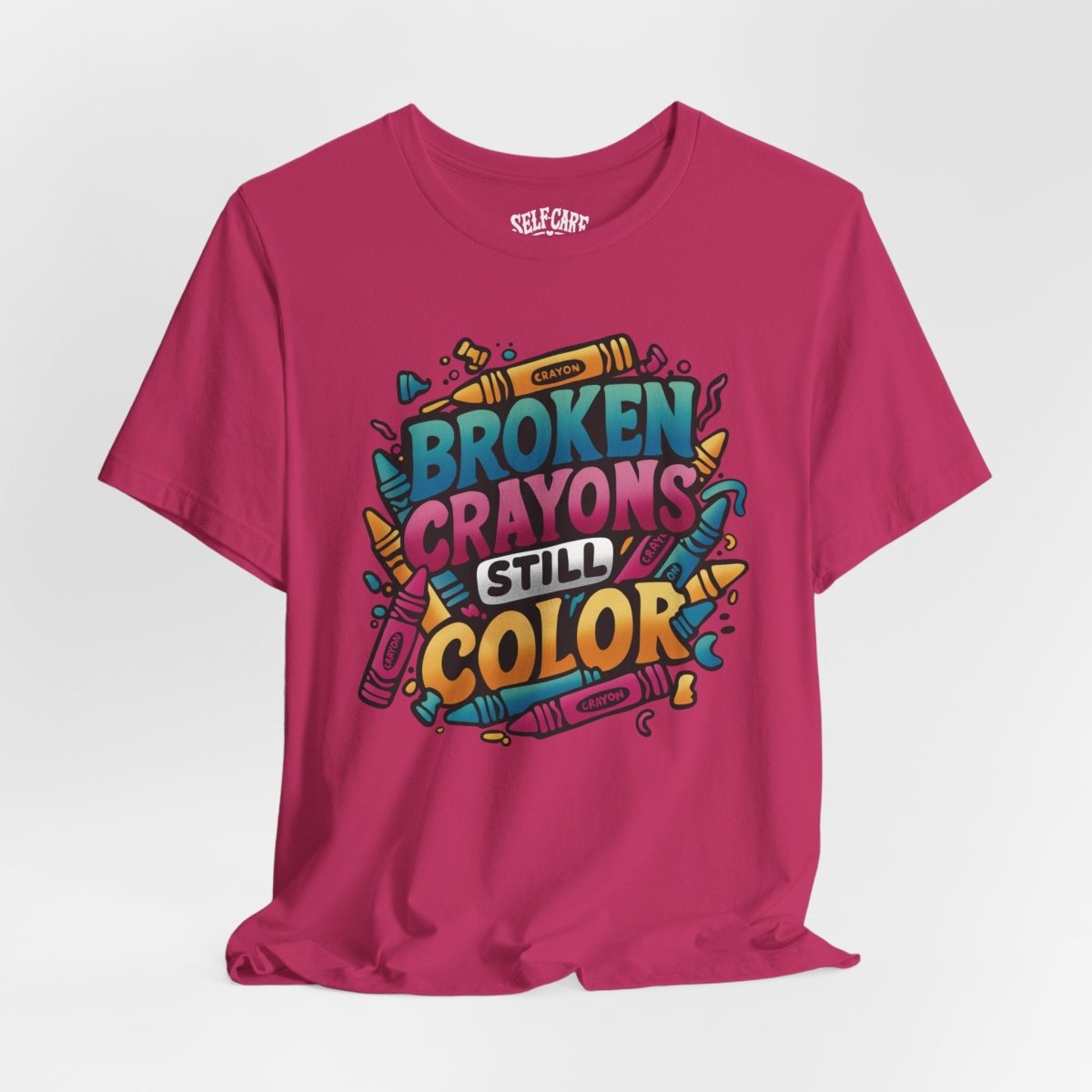 Broken Crayons Still Color | Mental Health Shirt - Self - Care Shirts