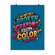 Broken Crayons Still Color Poster - Self-Care Shirts for mental health