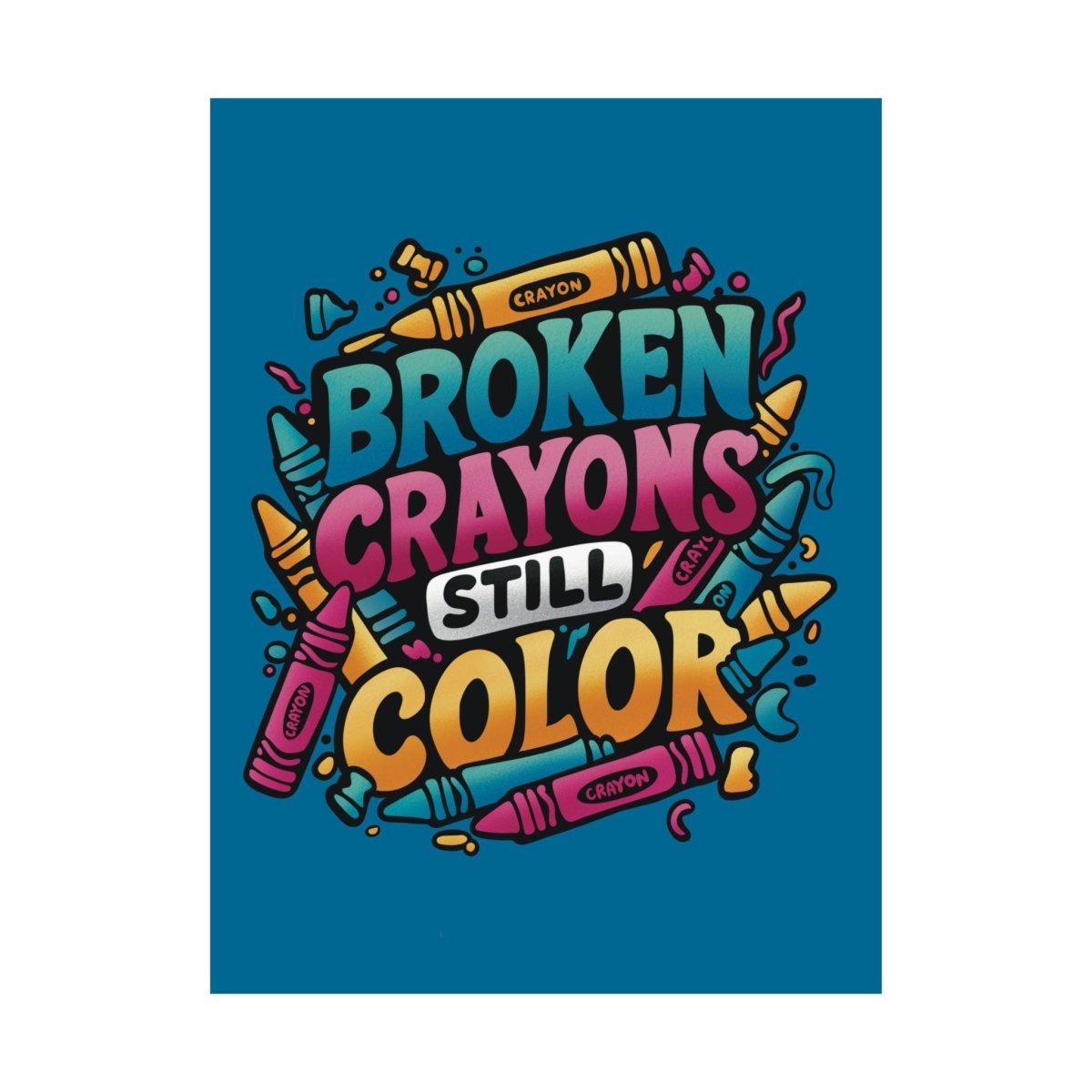 Broken Crayons Still Color Poster - Self-Care Shirts for mental health