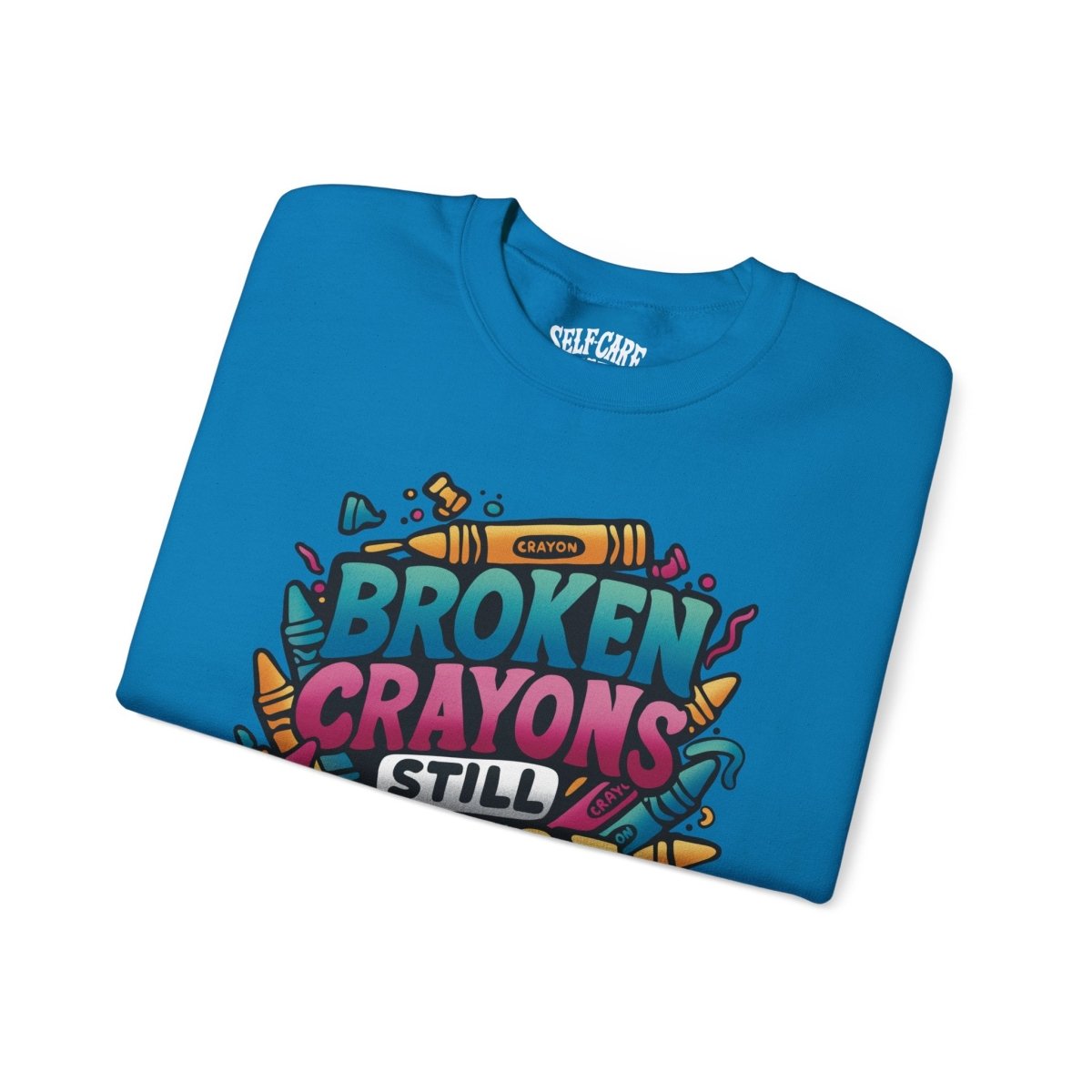 Broken Crayons Still Color Sweatshirt - Self-Care Shirts for mental health