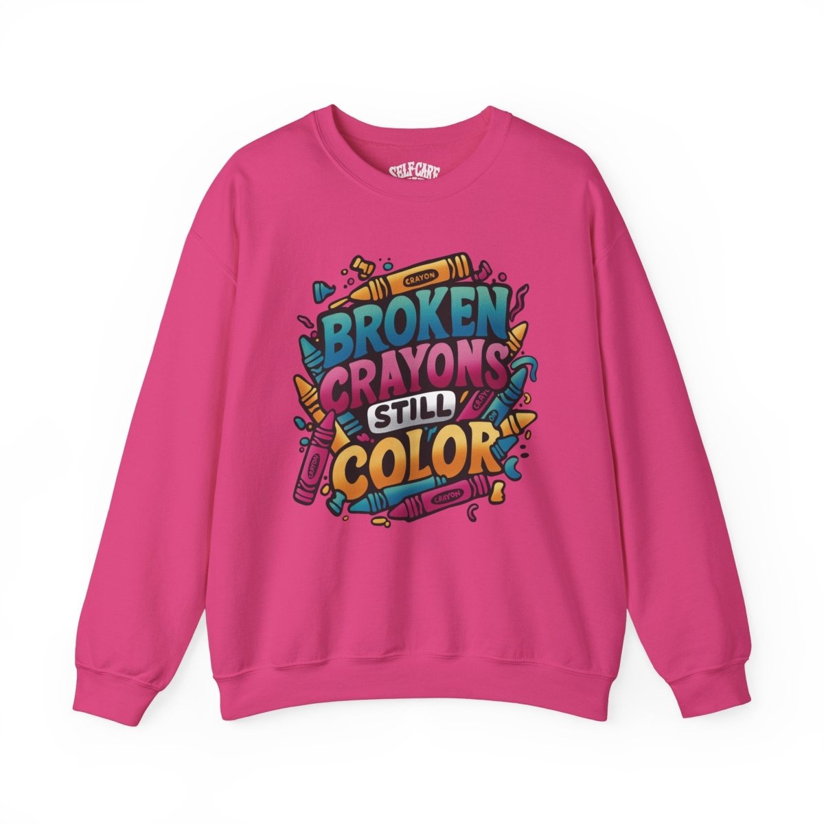 Broken Crayons Still Color Sweatshirt - Self-Care Shirts for mental health