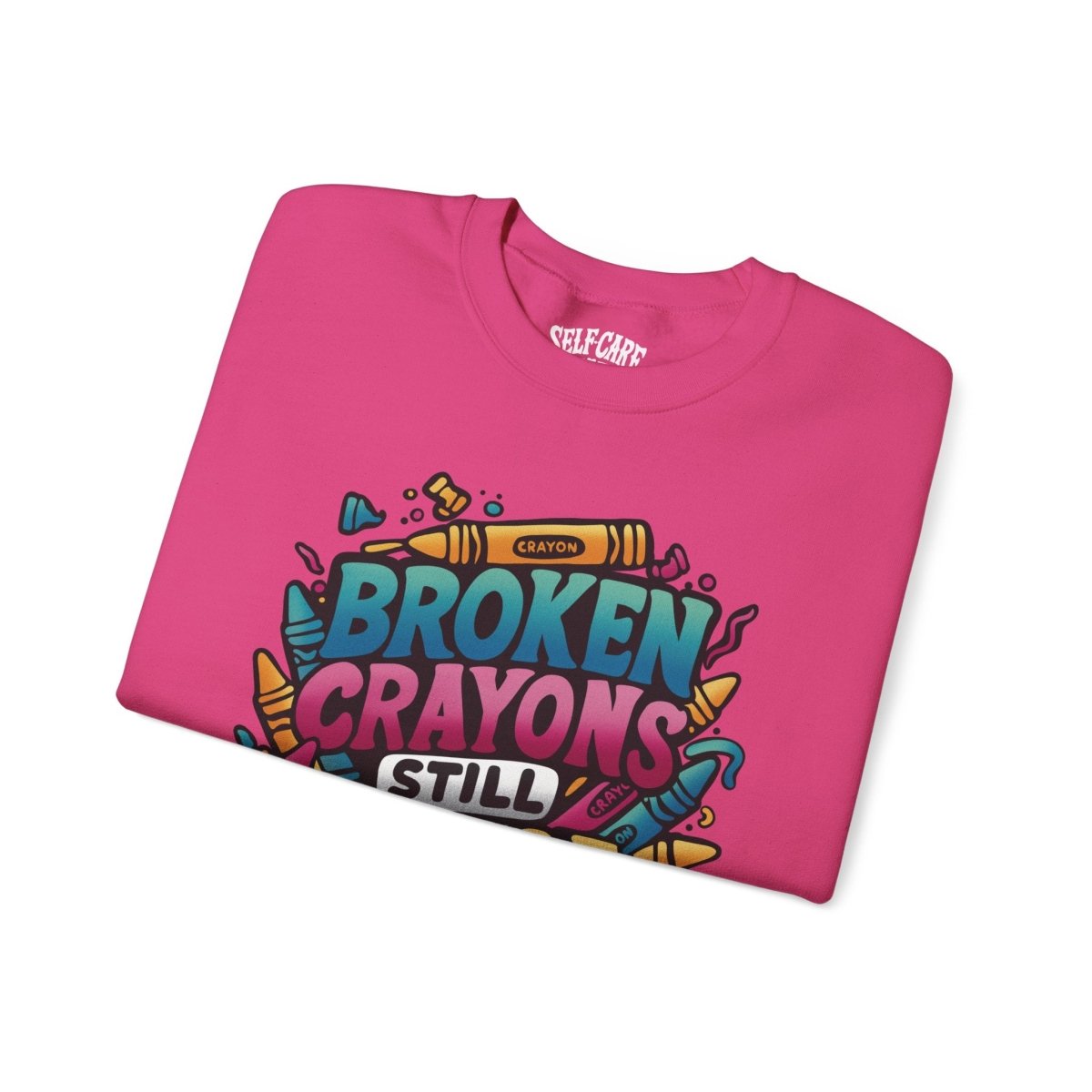 Broken Crayons Still Color Sweatshirt - Self-Care Shirts for mental health