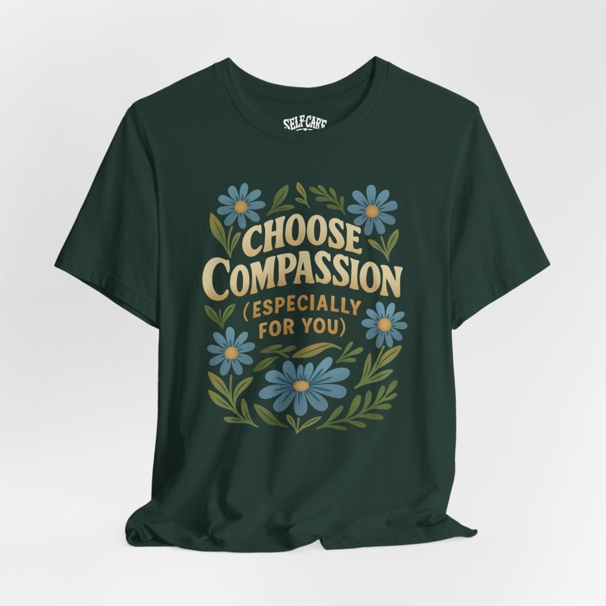 Choose Compassion (Especially for You) | Mental Health Shirt - Self - Care Shirts