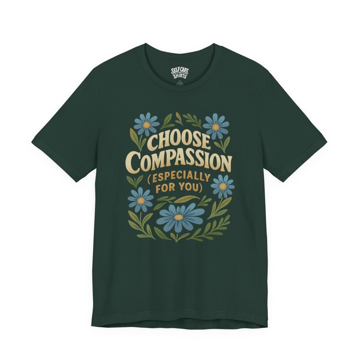 Choose Compassion (Especially for You) | Mental Health Shirt - Self - Care Shirts