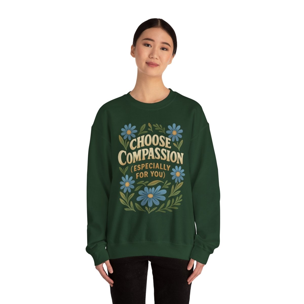 Choose Compassion (Especially for You) | Mental Health Sweatshirt - Self - Care Shirts