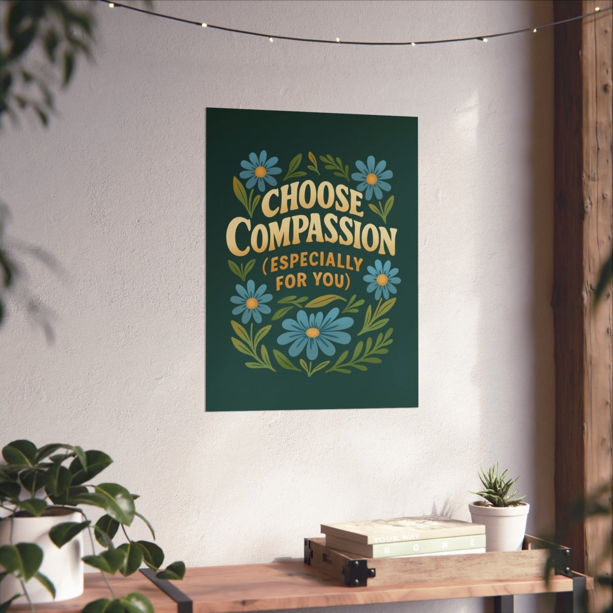 Choose Compassion (Especially for You) Poster - Self - Care Shirts