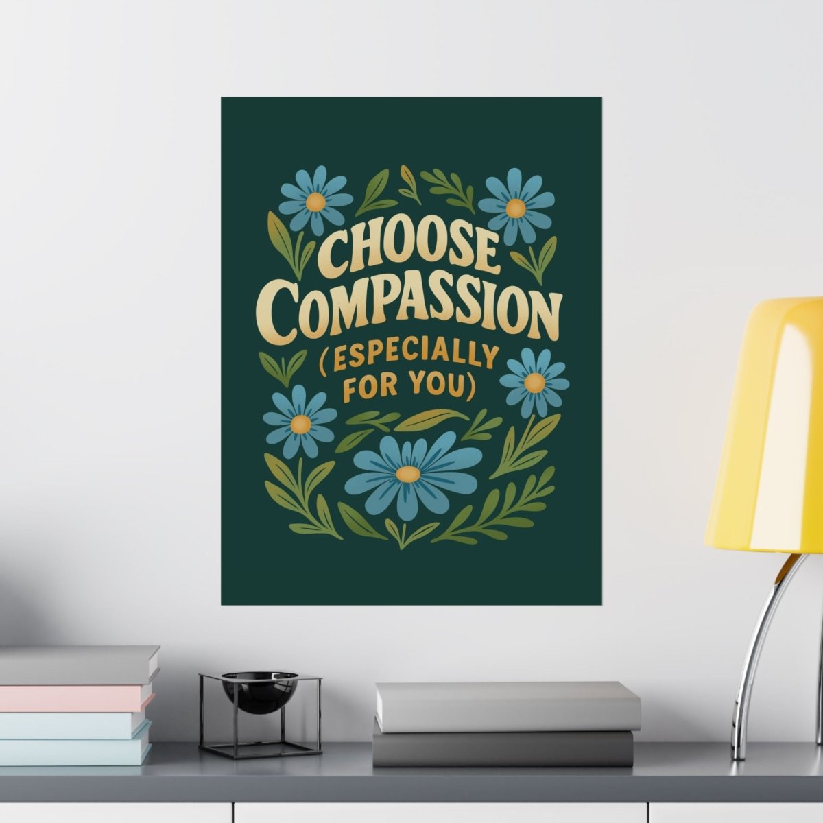 Choose Compassion (Especially for You) Poster - Self - Care Shirts