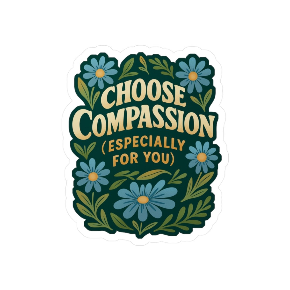 Choose Compassion Especially for You mental health sticker - hand-drawn floral design - Self-Care Shirts