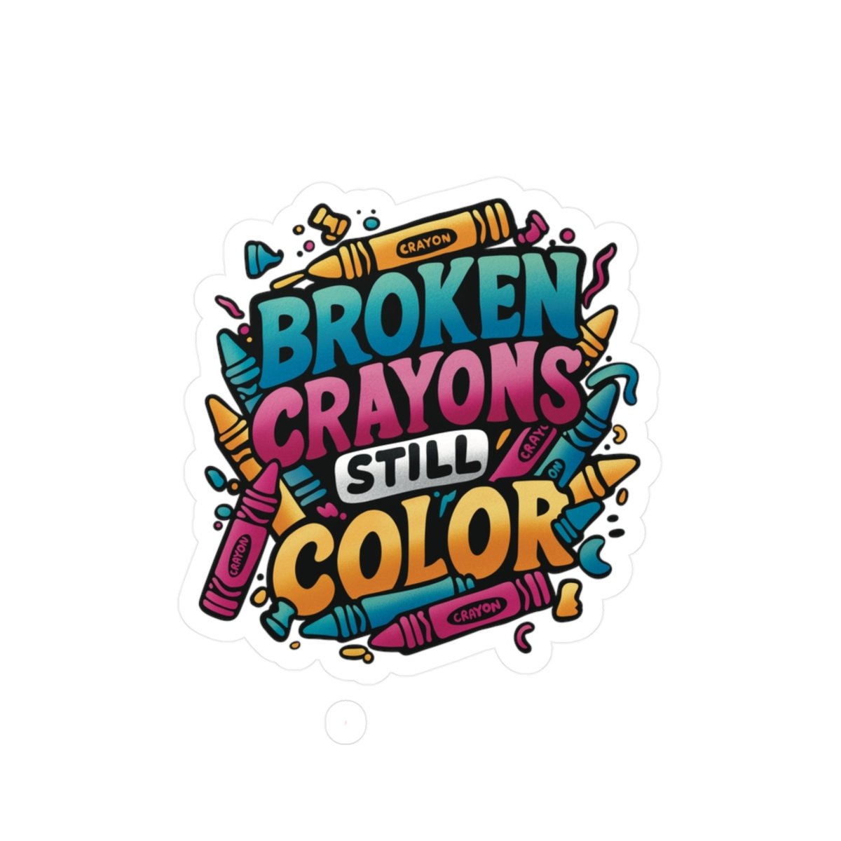 Colorful Inspirational Stickers - "Broken Crayons Still Color" Vinyl Decals for Motivation - Self-Care Shirts for mental health