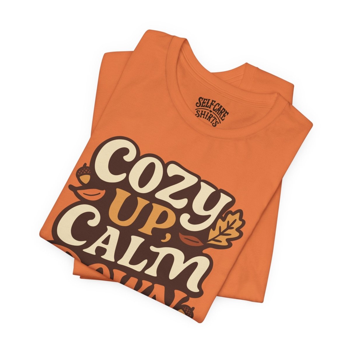 Cozy Up, Calm Down | Mental Health Shirt - Self - Care Shirts