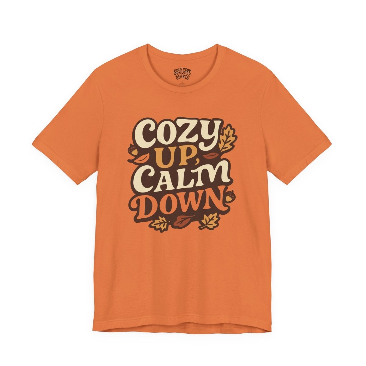 Cozy Up, Calm Down | Mental Health Shirt - Self - Care Shirts