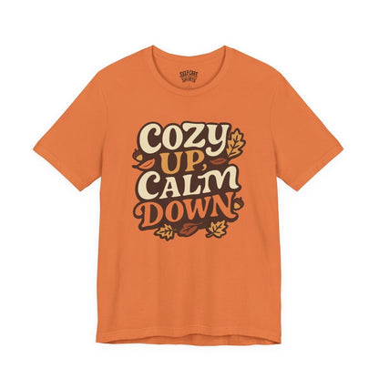 Cozy Up, Calm Down | Mental Health Shirt - Self - Care Shirts