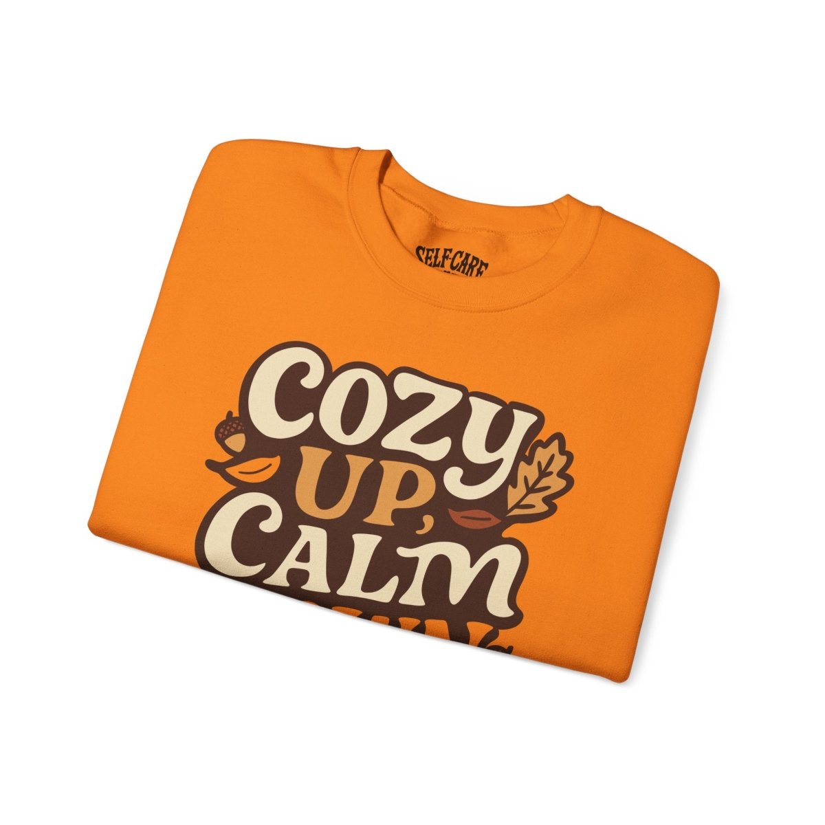 Cozy Up, Calm Down | Mental Health Sweatshirt - Self - Care Shirts