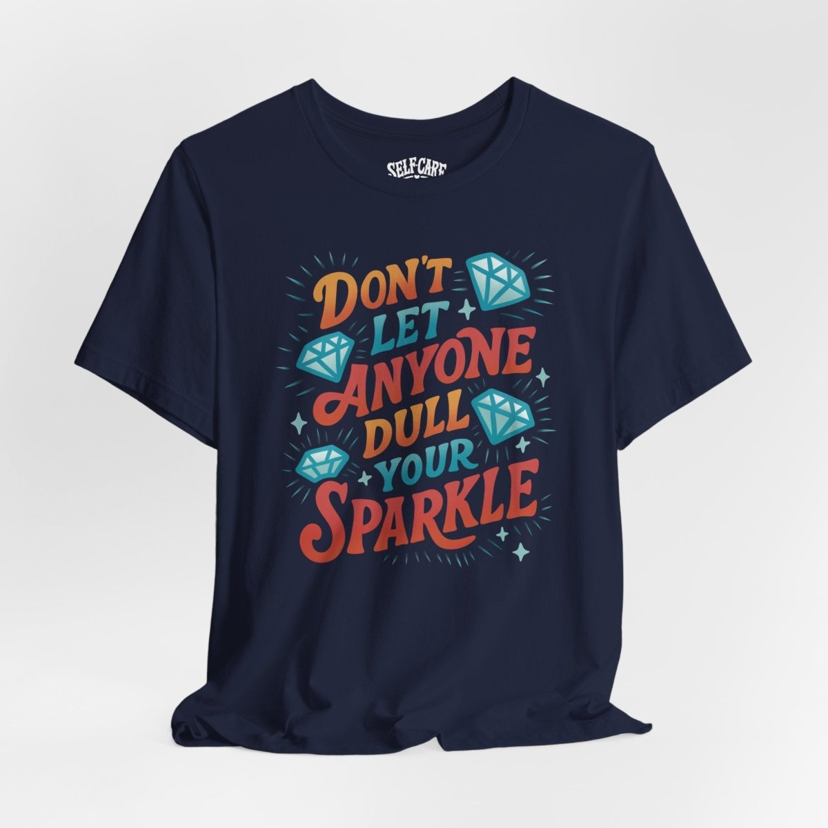 Don't Let Anyone Dull Your Sparkle | Mental Health Shirt - Self - Care Shirts