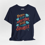 Don't Let Anyone Dull Your Sparkle | Mental Health Shirt - Self - Care Shirts