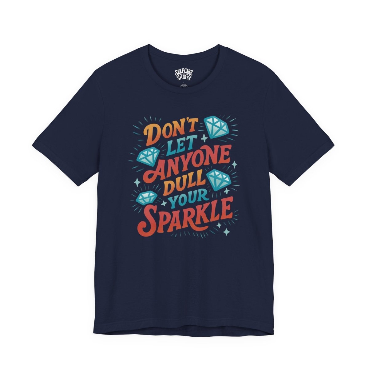 Don't Let Anyone Dull Your Sparkle | Mental Health Shirt - Self - Care Shirts