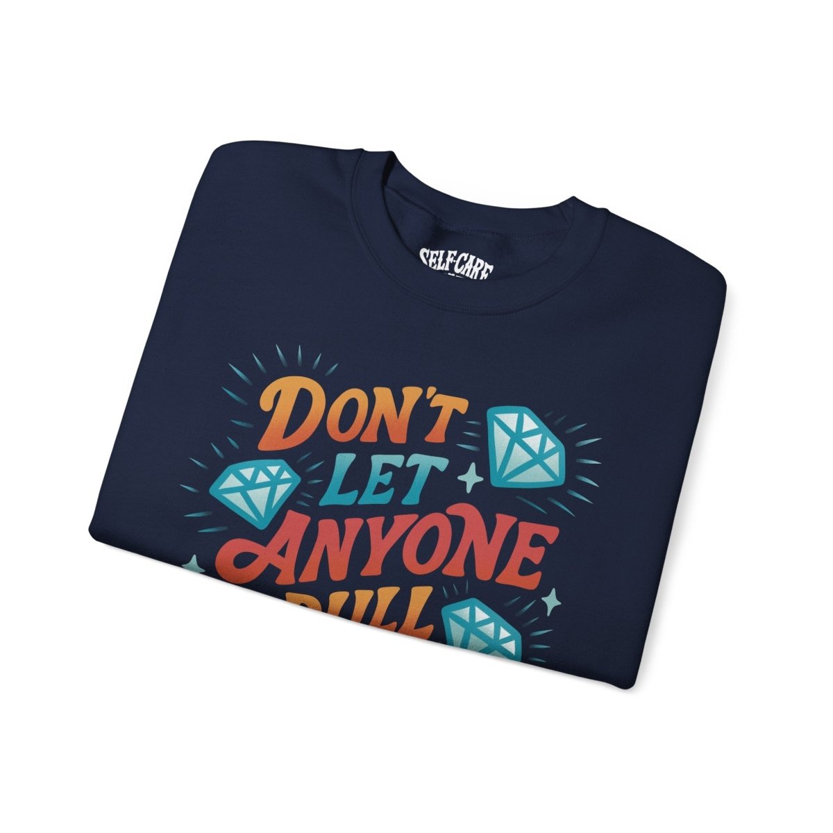 Don't Let Anyone Dull Your Sparkle | Mental Health Sweatshirt - Self - Care Shirts